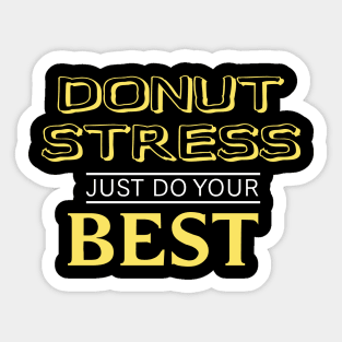 Donut Stress. Just Do Your Best. Sticker